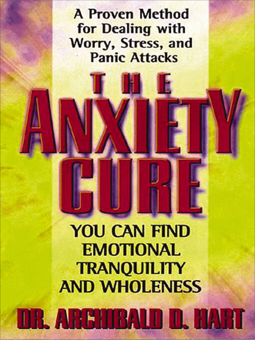 Title details for The Anxiety Cure by Archibald D. Hart - Available